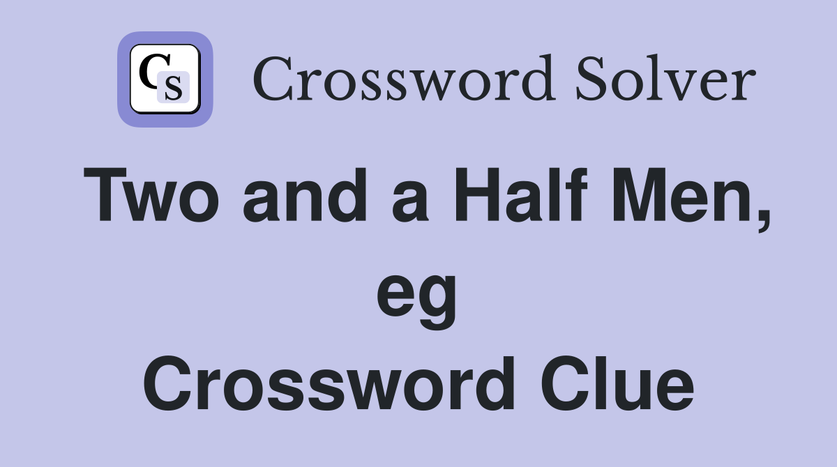 Two and a Half Men, eg Crossword Clue