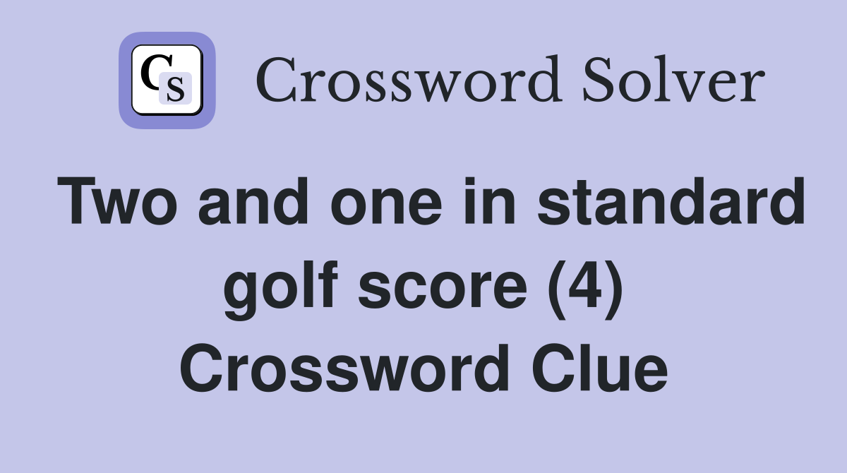 Two and one in standard golf score (4) Crossword Clue