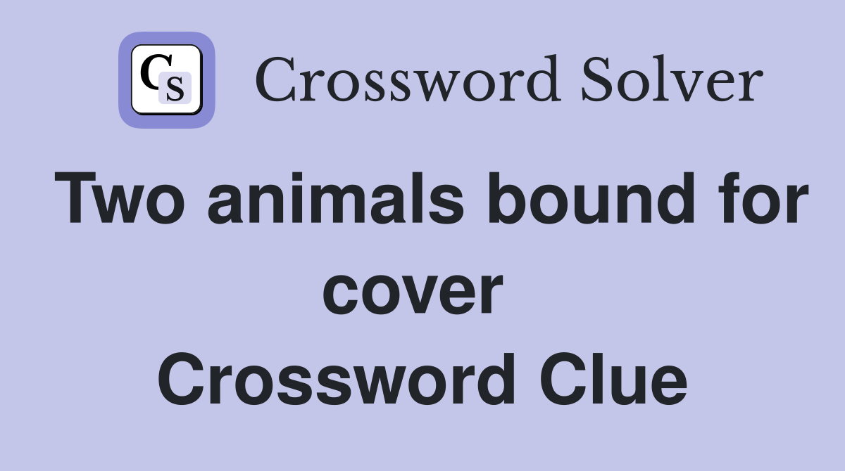 Two animals bound for cover  Crossword Clue