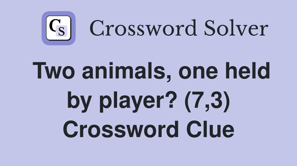 Two animals, one held by player? (7,3) Crossword Clue