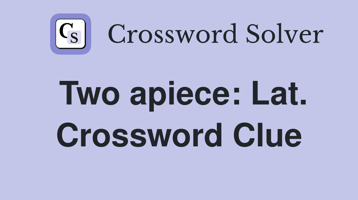 Two apiece: Lat. Crossword Clue