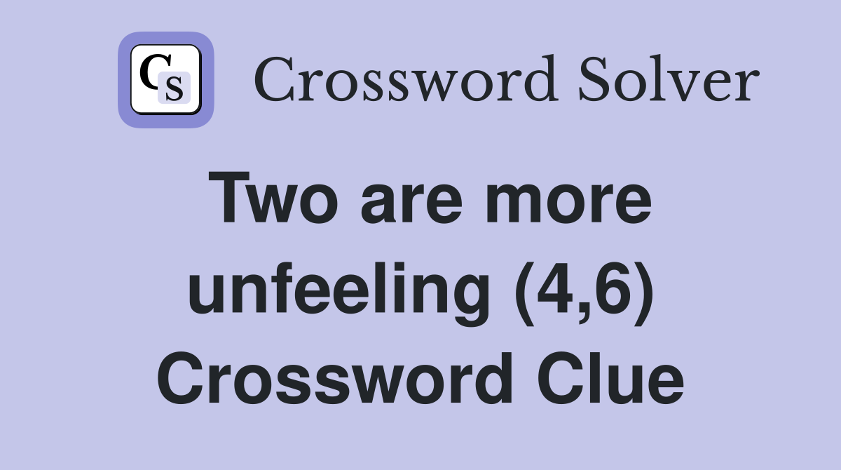 Two are more unfeeling (4,6) Crossword Clue