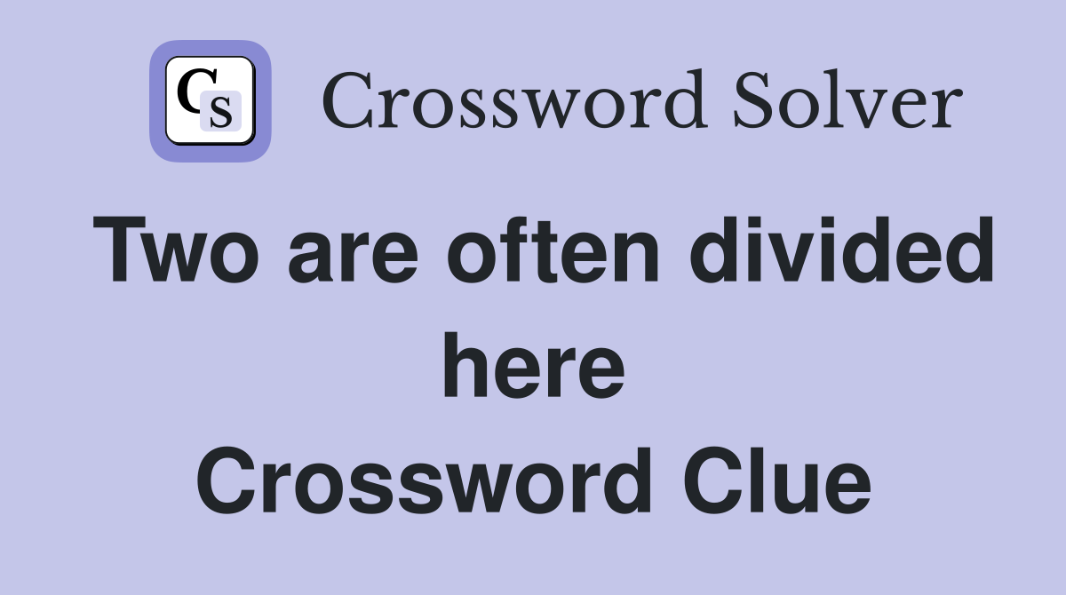 Two are often divided here Crossword Clue