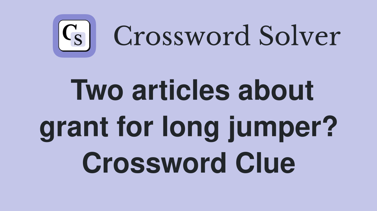 Two articles about grant for long jumper? Crossword Clue