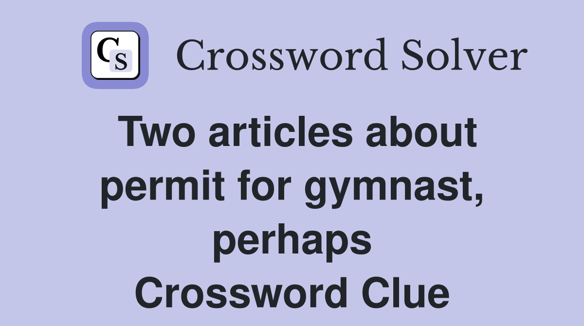 Two articles about permit for gymnast, perhaps Crossword Clue