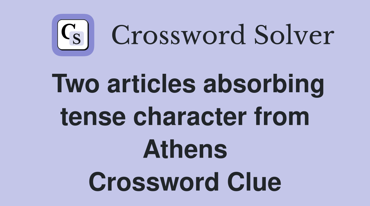 Two articles absorbing tense character from Athens Crossword Clue