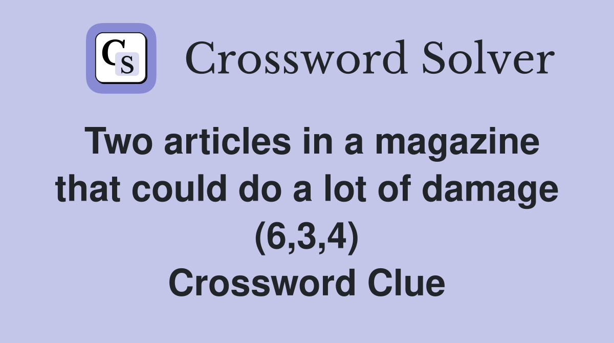 Two articles in a magazine that could do a lot of damage (6,3,4) Crossword Clue