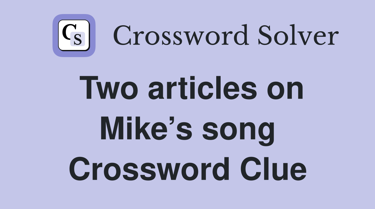 Two articles on Mike’s song Crossword Clue