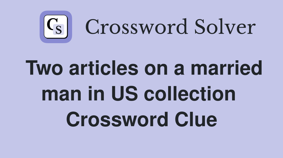 Two articles on a married man in US collection  Crossword Clue