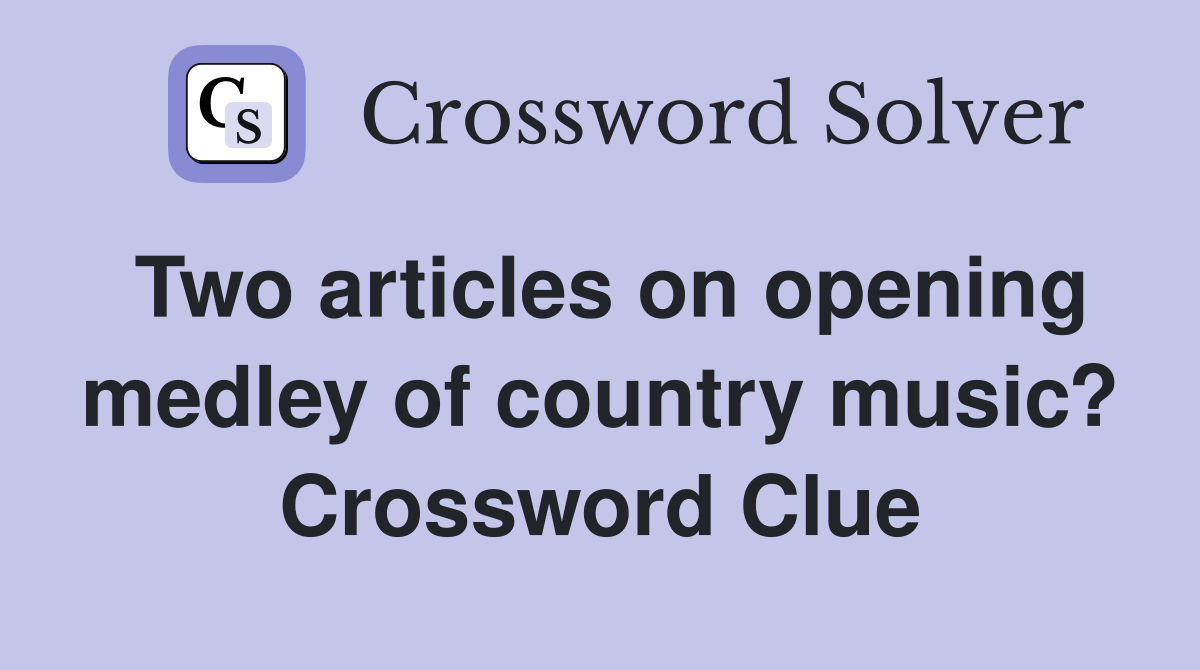Two articles on opening medley of country music? Crossword Clue