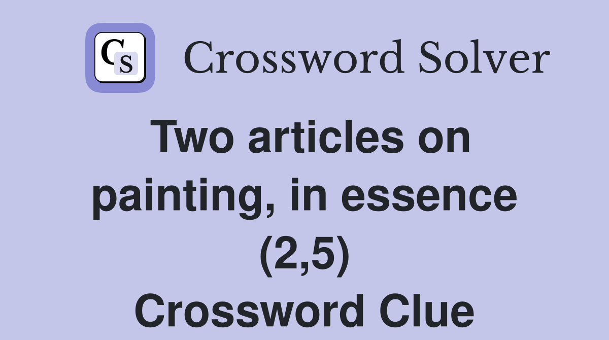 Two articles on painting, in essence (2,5) Crossword Clue