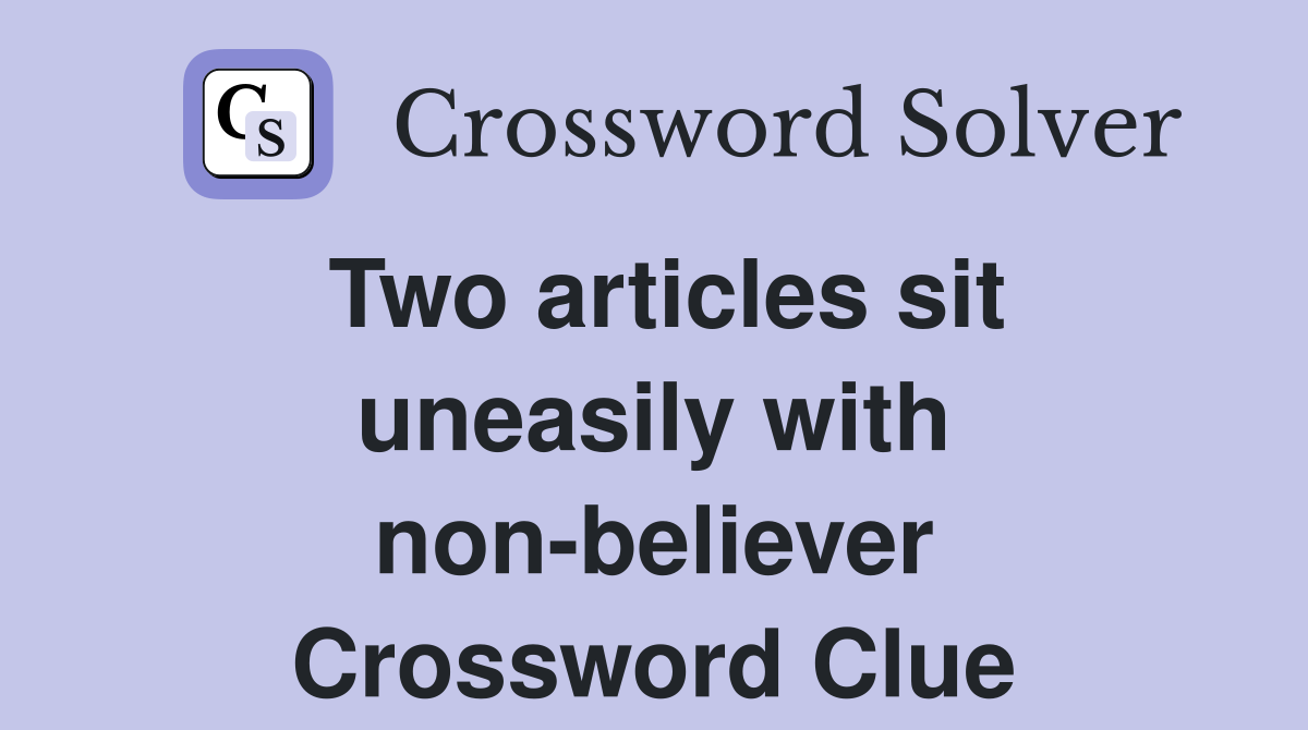 Two articles sit uneasily with non-believer Crossword Clue