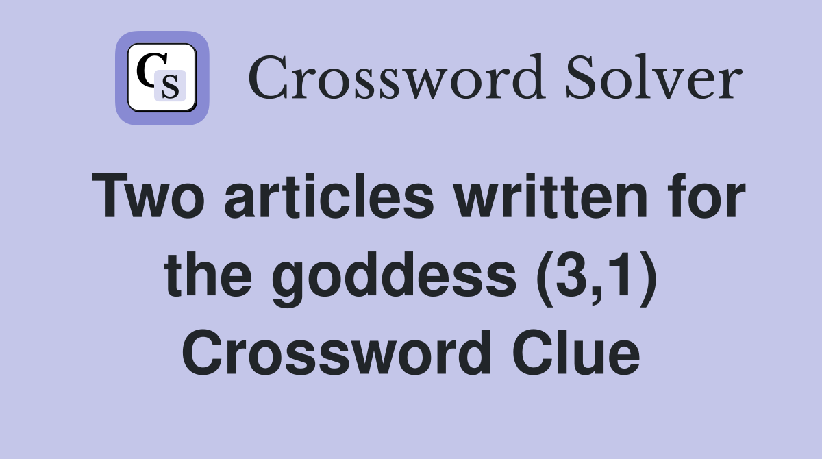 Two articles written for the goddess (3,1) Crossword Clue