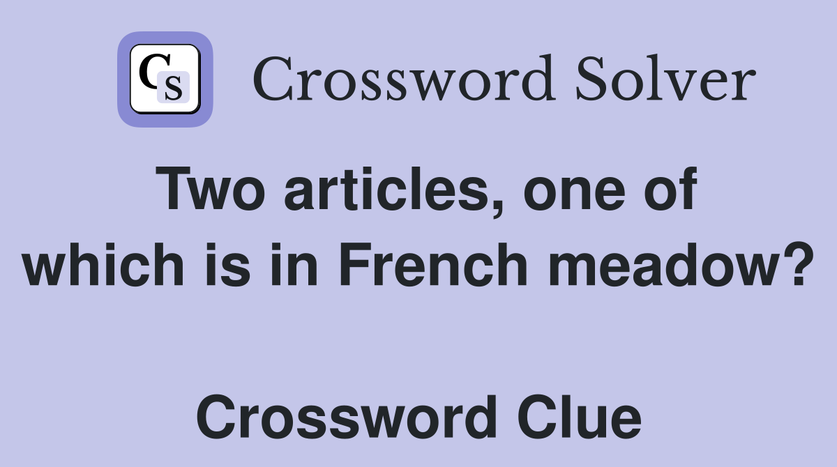 Two articles, one of which is in French meadow?  Crossword Clue