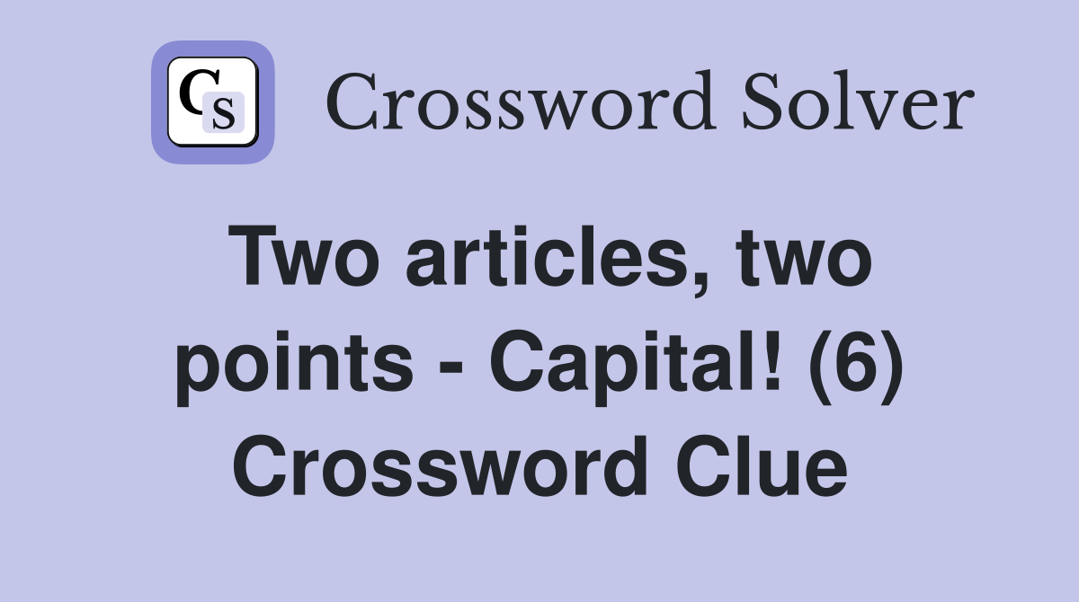 Two articles, two points - Capital! (6) Crossword Clue