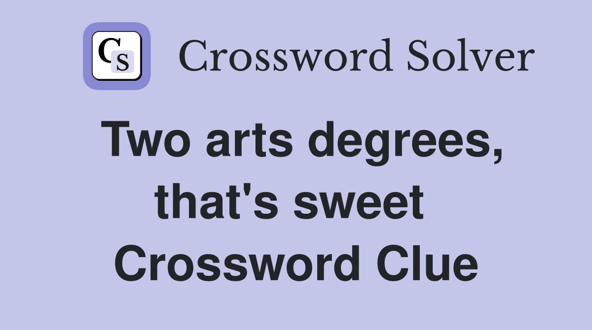 Two arts degrees, that's sweet  Crossword Clue