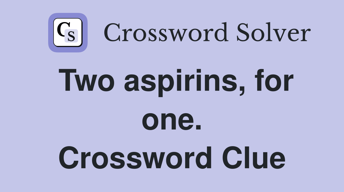 Two aspirins, for one. Crossword Clue