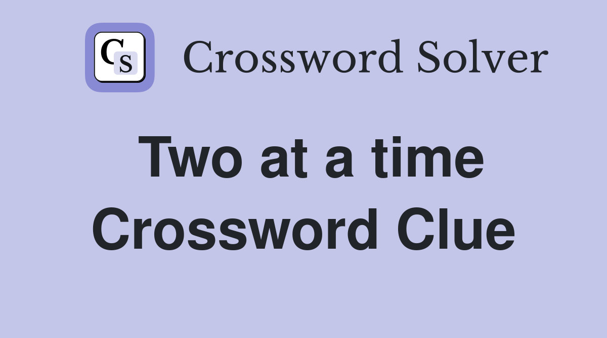 Two at a time Crossword Clue