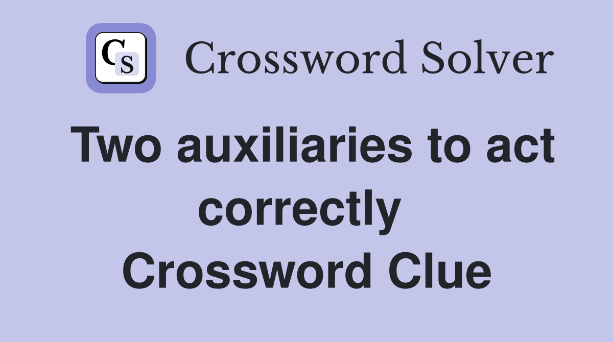 Two auxiliaries to act correctly  Crossword Clue