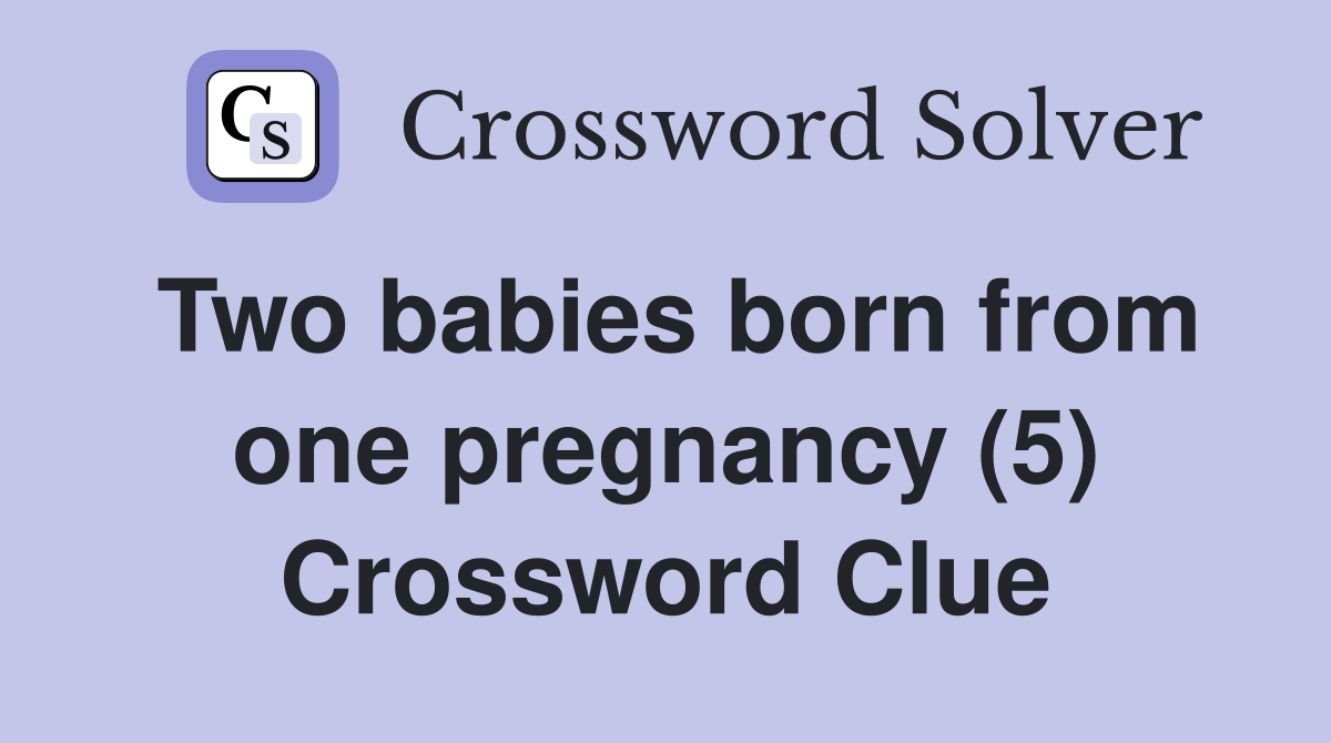 Two babies born from one pregnancy (5) Crossword Clue