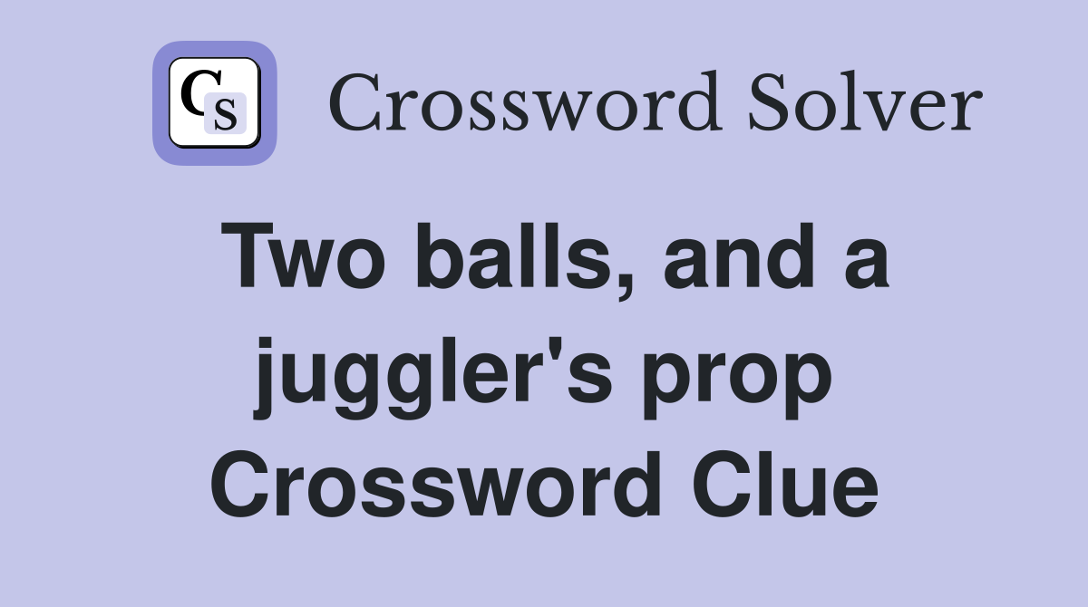 Two balls, and a juggler's prop Crossword Clue