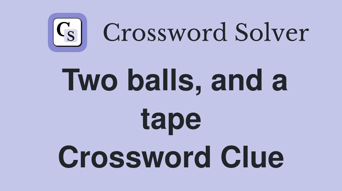 Two balls, and a tape Crossword Clue
