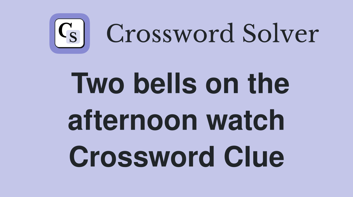 Two bells on the afternoon watch Crossword Clue