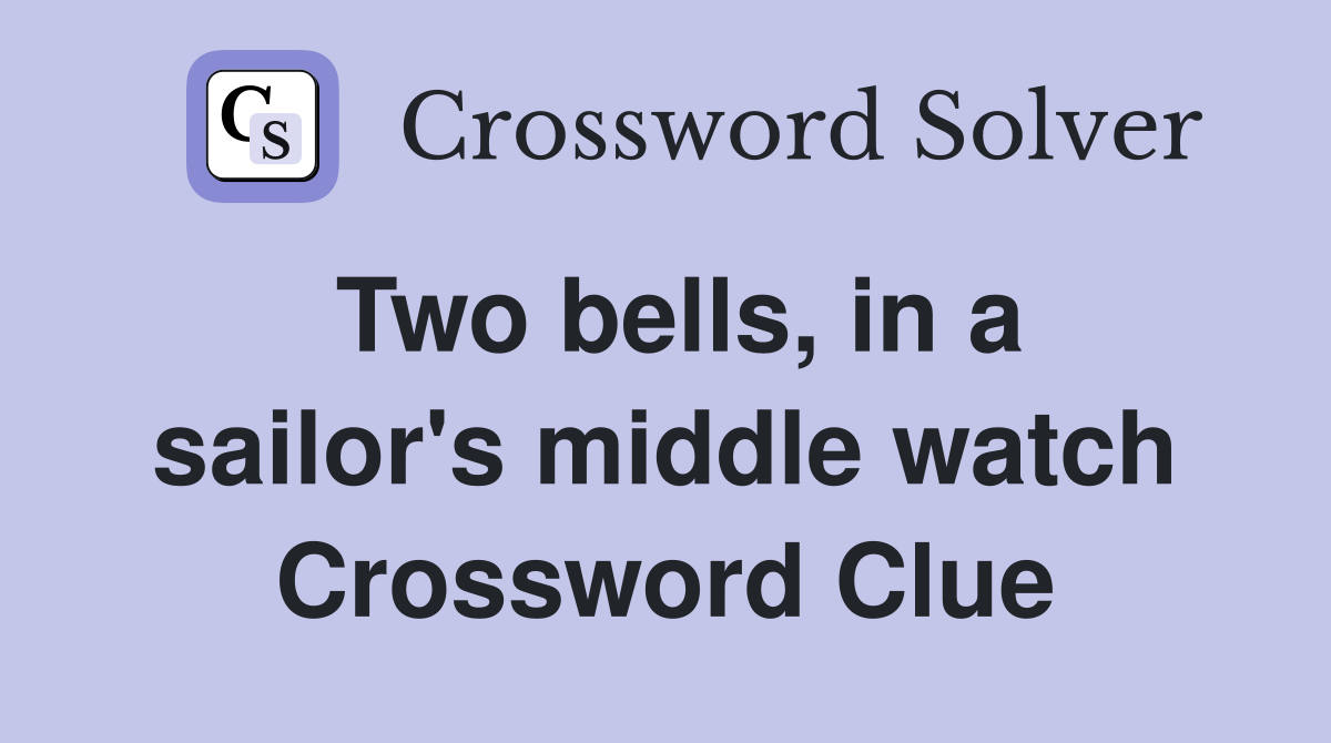 Two bells, in a sailor's middle watch Crossword Clue