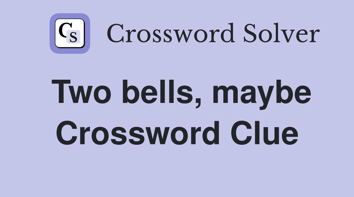 Two bells, maybe Crossword Clue
