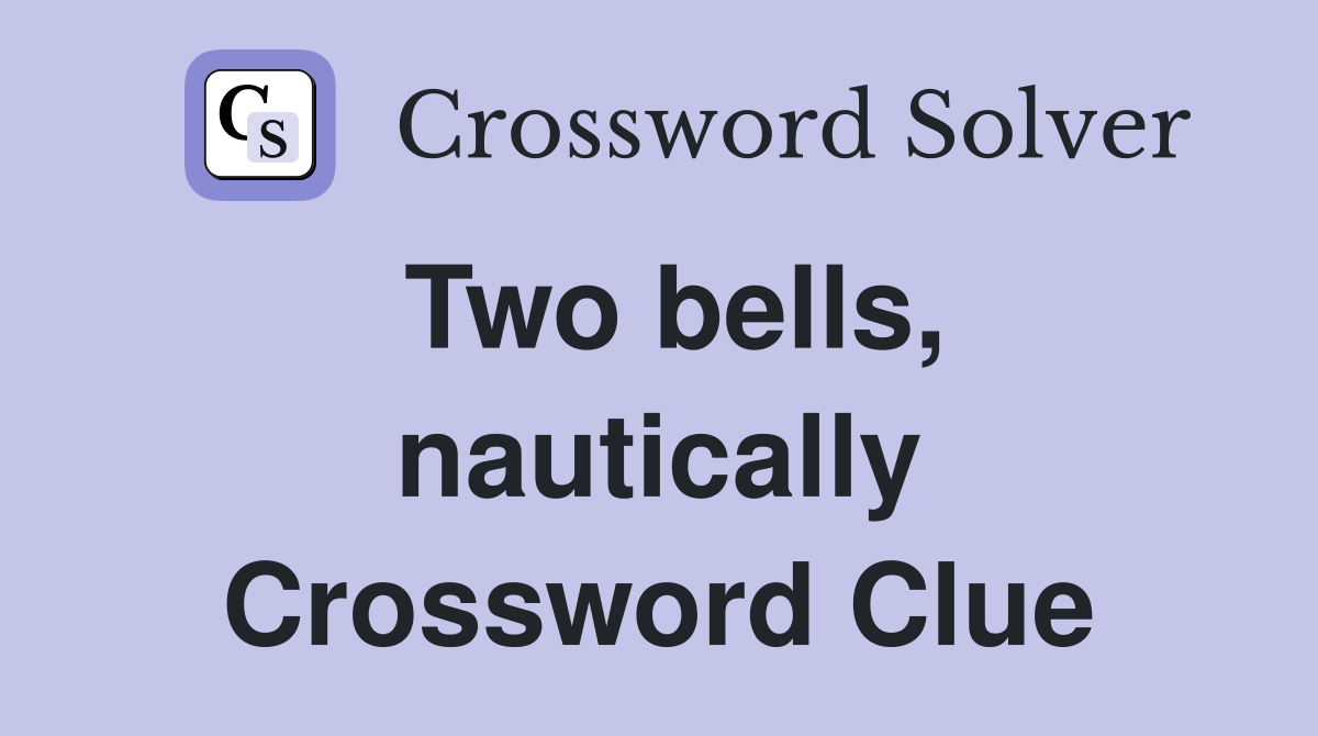 Two bells, nautically Crossword Clue