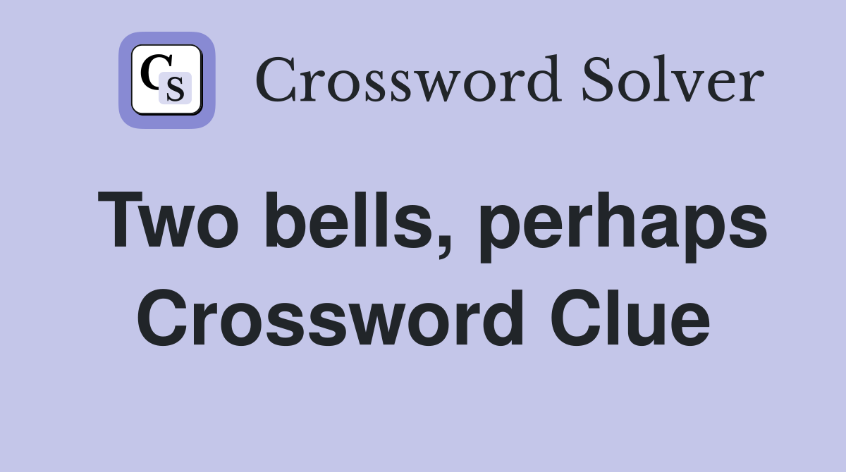 Two bells, perhaps Crossword Clue