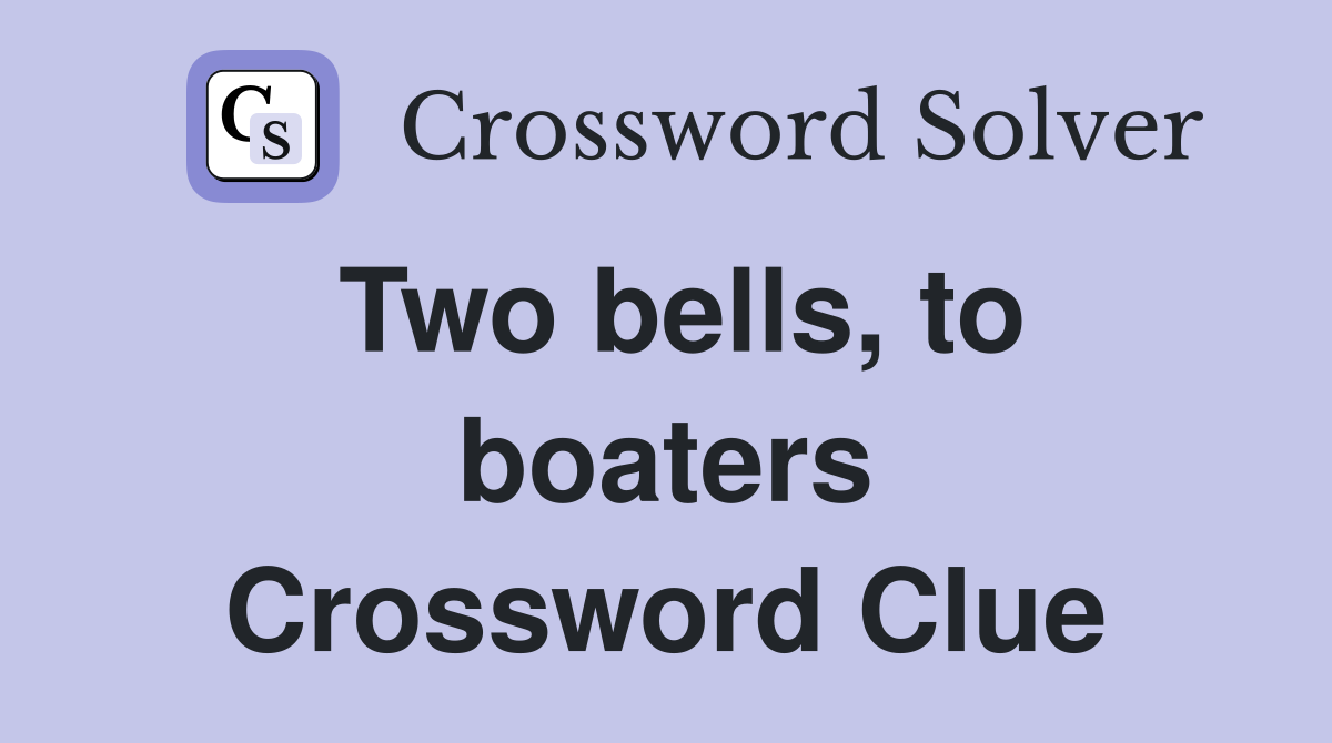 Two bells, to boaters Crossword Clue