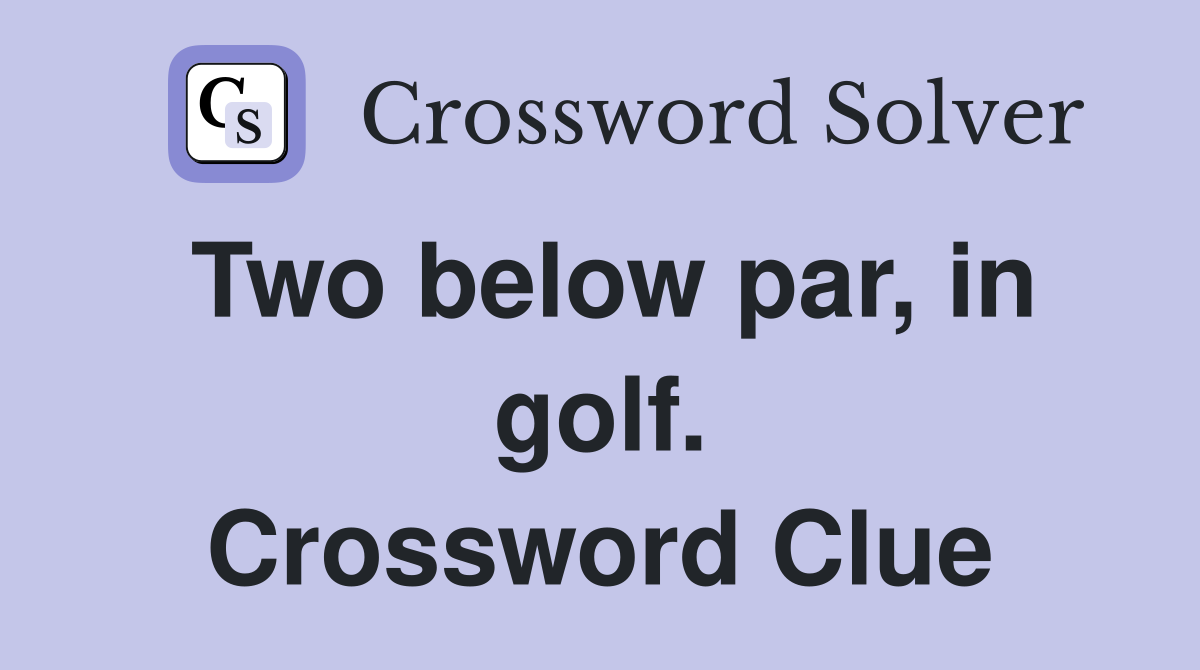Two below par, in golf. Crossword Clue