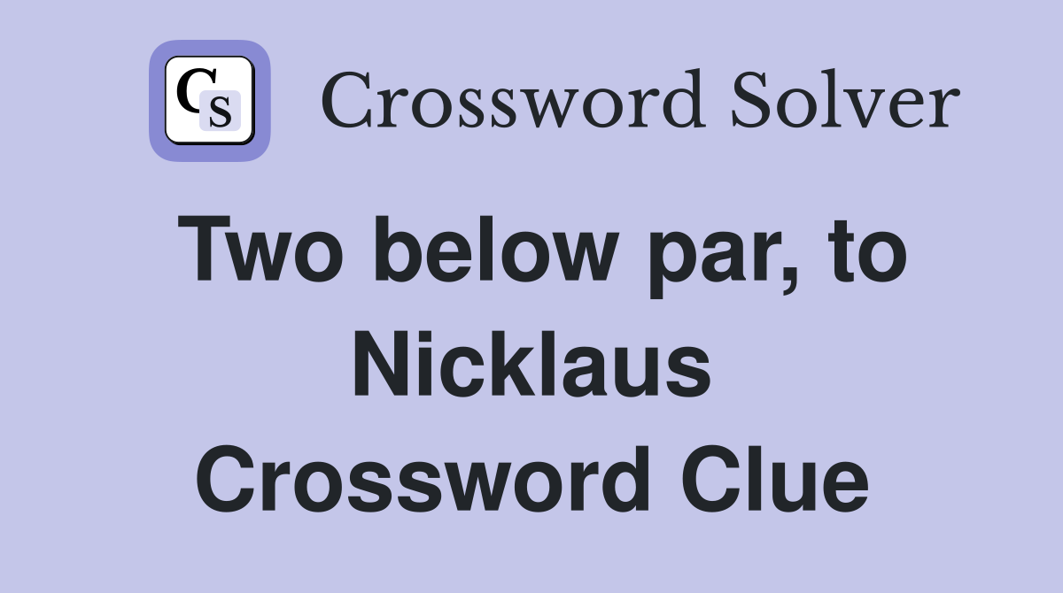 Two below par, to Nicklaus Crossword Clue