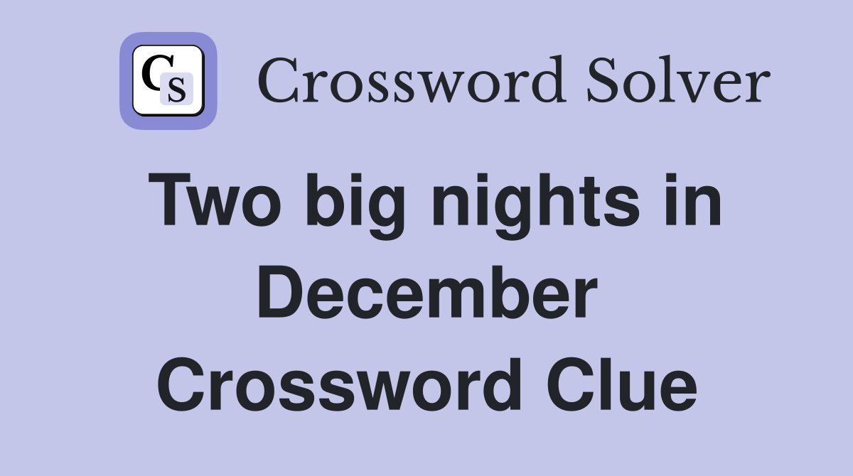 Two big nights in December Crossword Clue