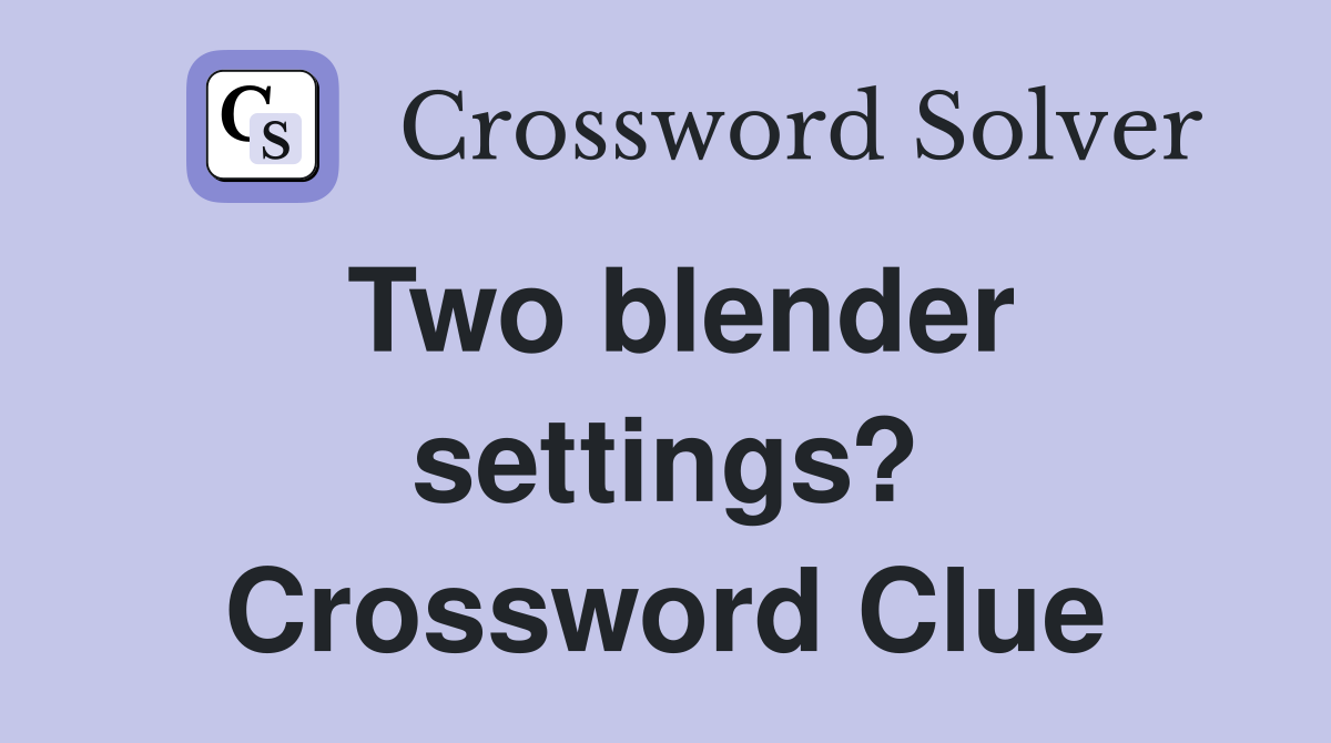 Two blender settings? Crossword Clue