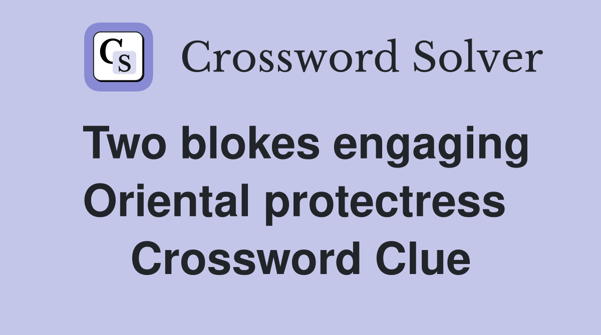 Two blokes engaging Oriental protectress  Crossword Clue