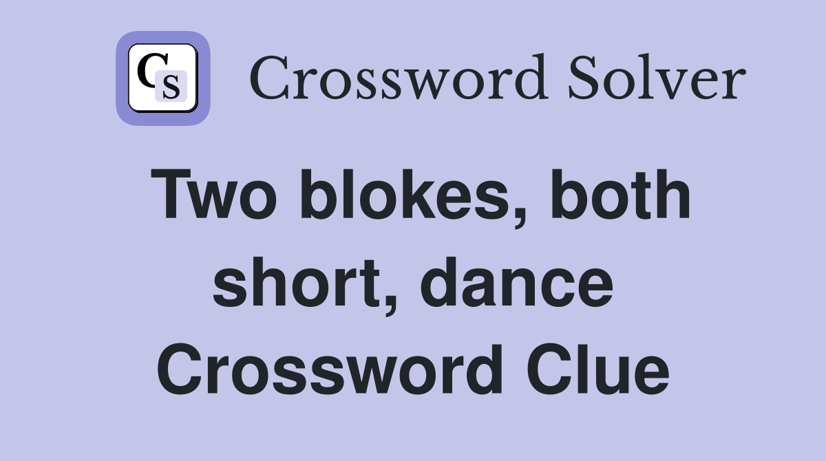 Two blokes, both short, dance Crossword Clue