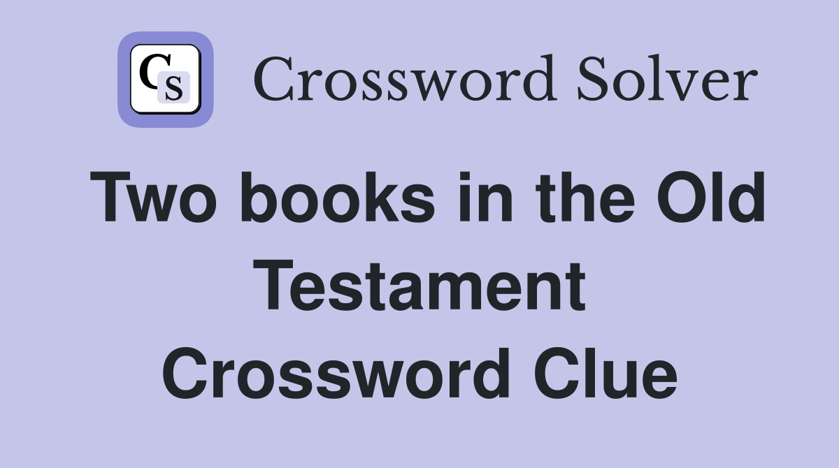 Two books in the Old Testament Crossword Clue