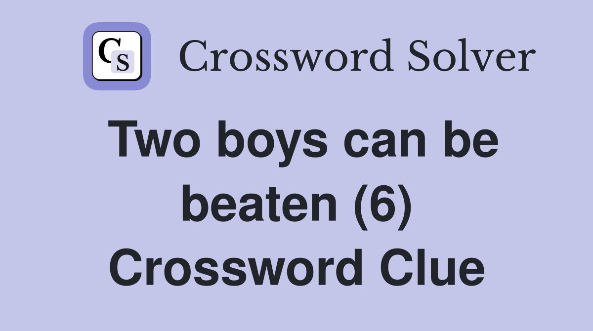 Two boys can be beaten (6) Crossword Clue