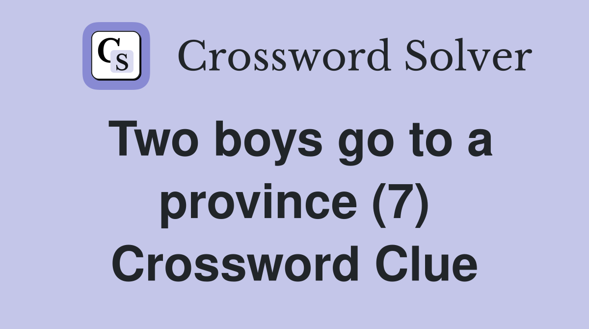 Two boys go to a province (7) Crossword Clue