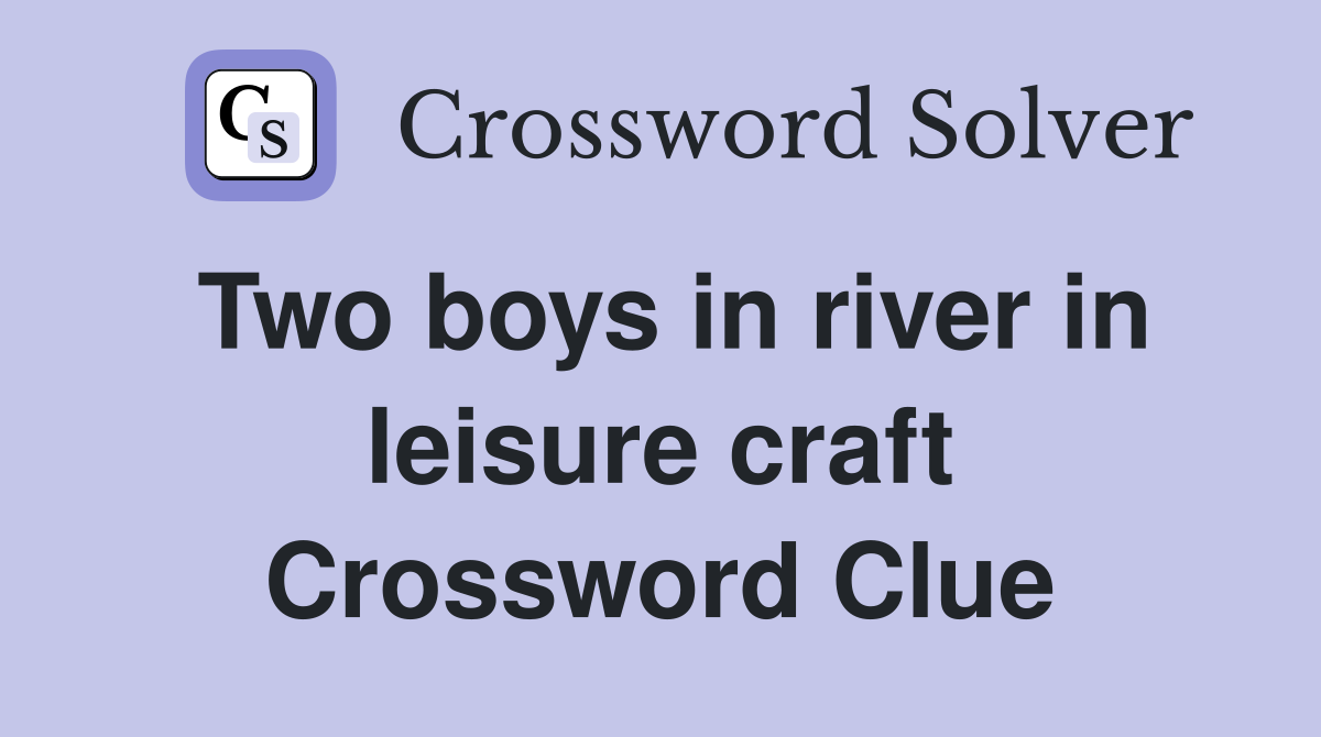 Two boys in river in leisure craft Crossword Clue