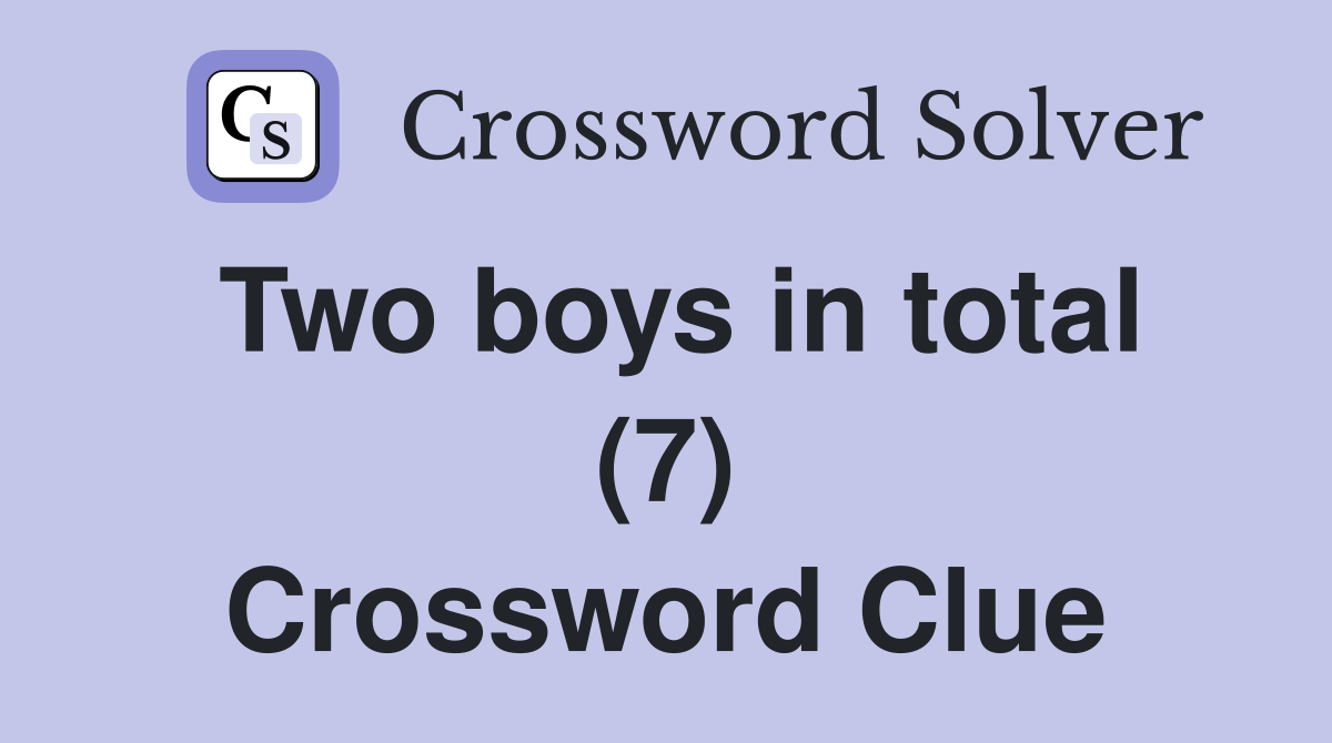 Two boys in total (7) Crossword Clue