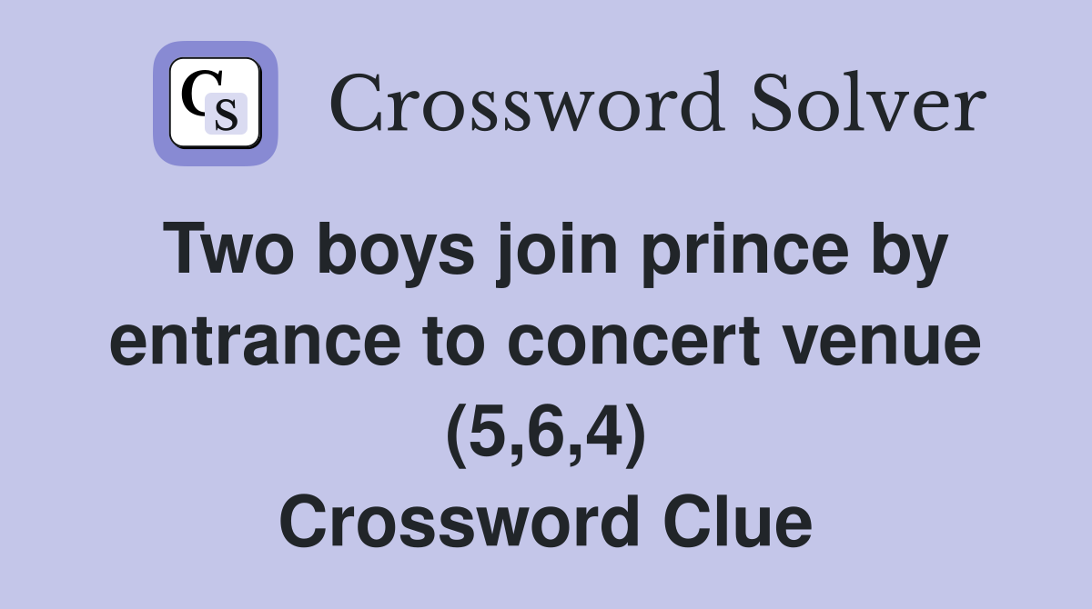 Two boys join prince by entrance to concert venue (5,6,4) Crossword Clue