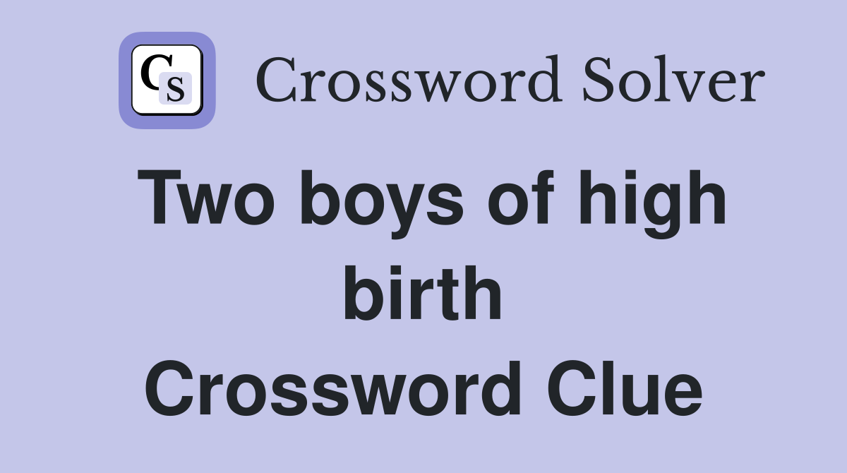 Two boys of high birth Crossword Clue