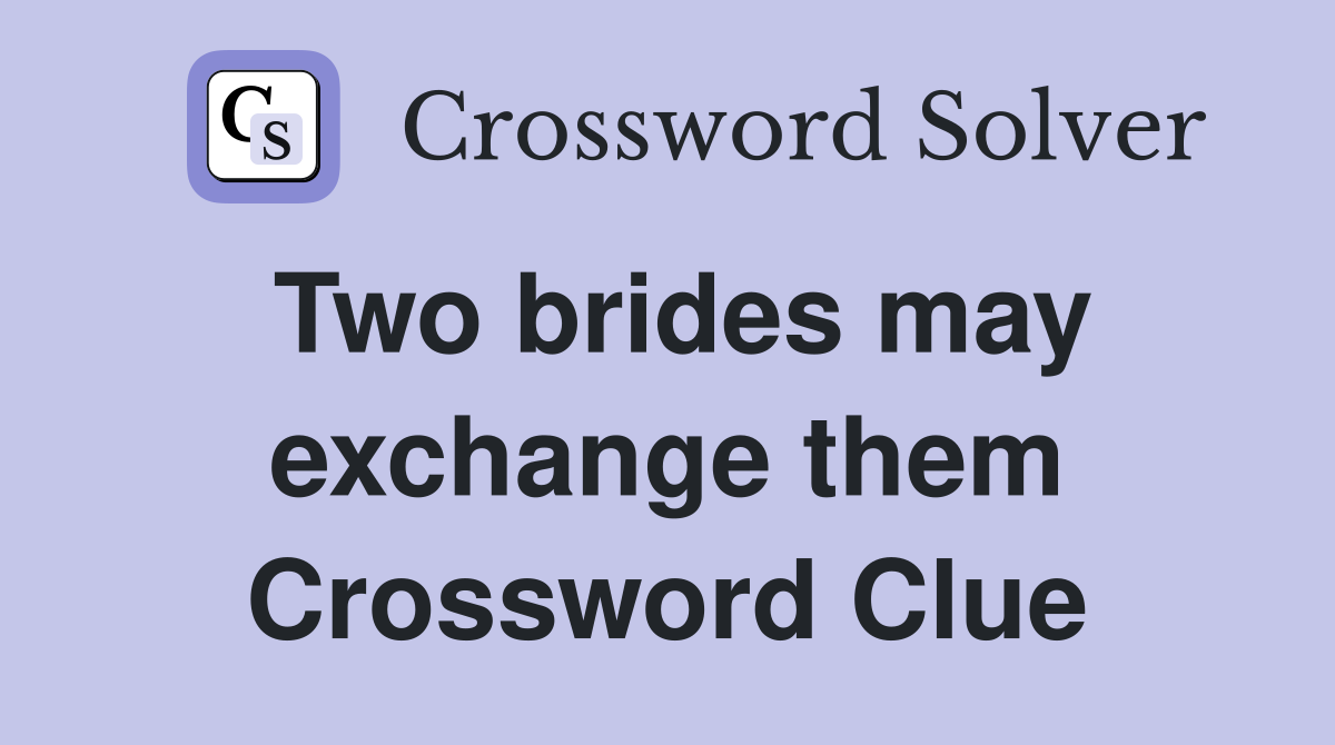 Two brides may exchange them Crossword Clue