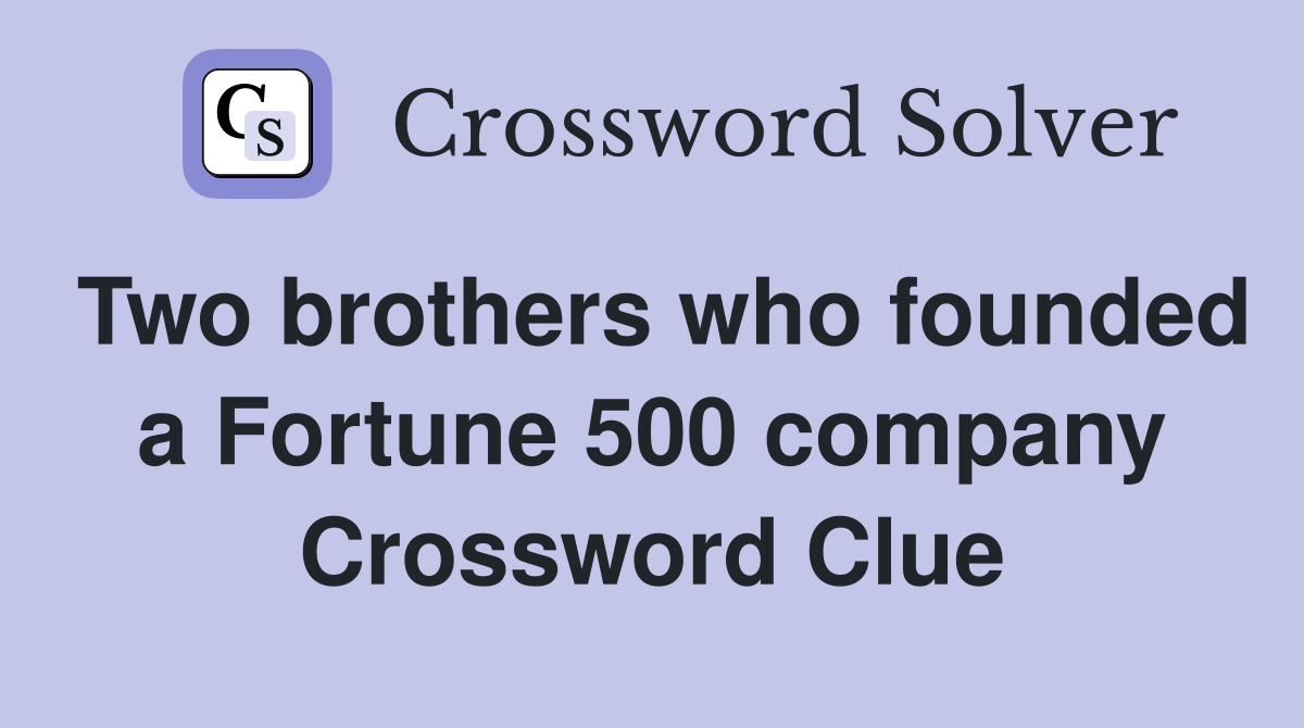 Two brothers who founded a Fortune 500 company Crossword Clue