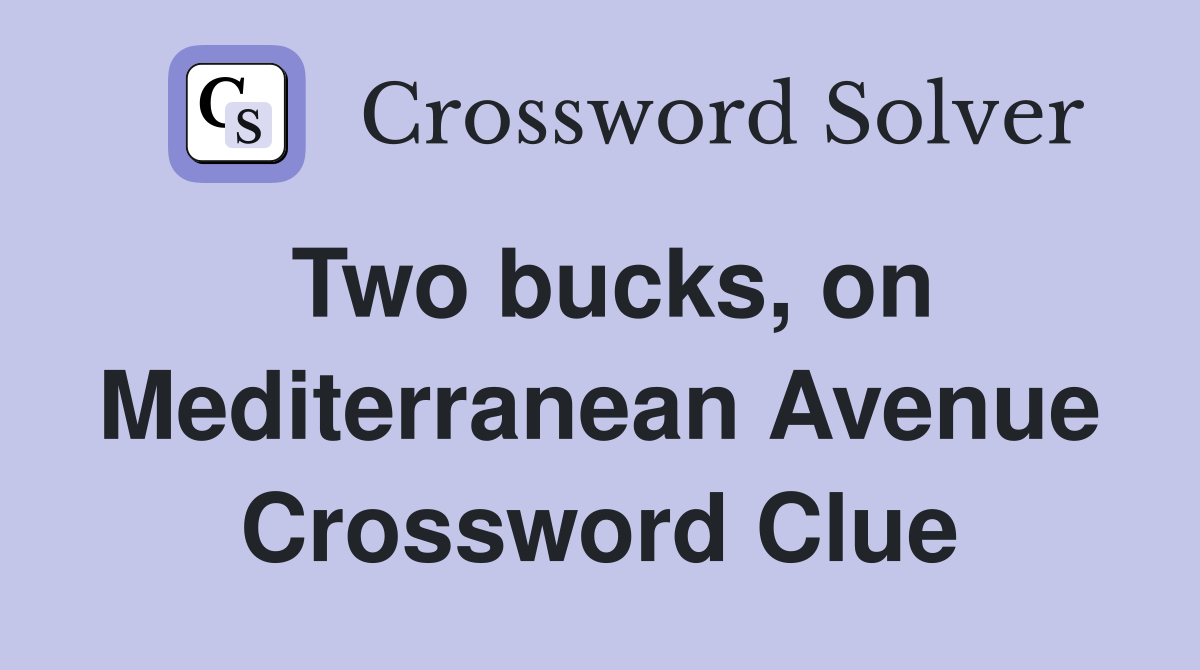 Two bucks, on Mediterranean Avenue Crossword Clue