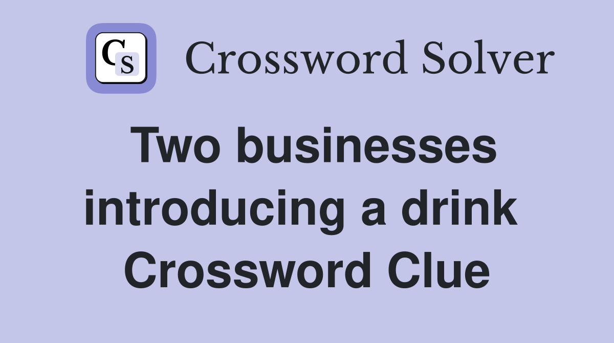 Two businesses introducing a drink  Crossword Clue