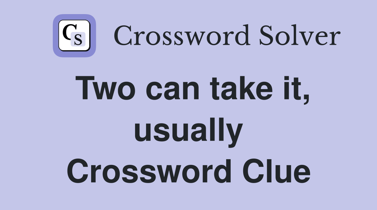 Two can take it, usually Crossword Clue